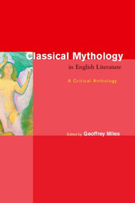 Classical Mythology in English Literature (A Critical Anthology) - 9780415147552 by Geoffrey Miles, 9780415147552