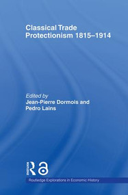 Classical Trade Protectionism 1815-1914 by Jean-Pierre Dormois, Pedro Lains, 9780415493543
