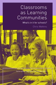 Classrooms as Learning Communities (What's In It For Schools?) - 9780415327800 by Chris Watkins, 9780415327800