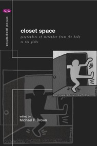 Closet Space (Geographies of Metaphor from the Body to the Globe) by Michael P. Brown, 9780415187657