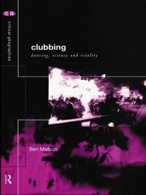 Clubbing (Dancing, Ecstasy, Vitality) by Ben Malbon, 9780415202145