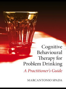 Cognitive Behavioural Therapy for Problem Drinking (A Practitioner's Guide) by Marcantonio Spada, 9780415408769