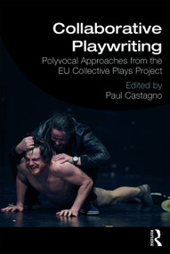 Collaborative Playwriting (Polyvocal Approaches from the EU Collective Plays Project) - 9780367352424 by Paul C Castagno, 9780367352424