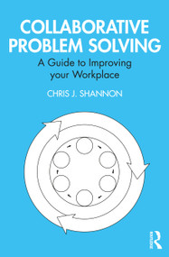 Collaborative Problem Solving (A Guide to Improving your Workplace) - 9780367557584 by Chris J. Shannon, 9780367557584
