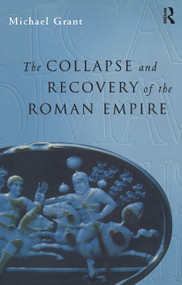 Collapse and Recovery of the Roman Empire - 9780415642293 by Michael Grant, 9780415642293