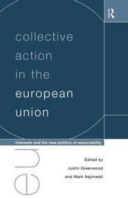 Collective Action in the European Union (Interests and the New Politics of Associability) - 9780415159753 by Mark Aspinwall, Justin Greenwood, 9780415159753