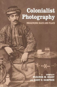 Colonialist Photography (Imag(in)ing Race and Place) - 9780415274968 by Eleanor M. Hight, Gary D. Sampson, 9780415274968