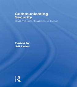 Communicating Security (Civil-Military Relations in Israel) - 9780415585064 by Udi Lebel, 9780415585064