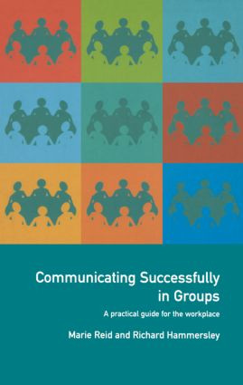 Communicating Successfully in Groups (A Practical Guide for the Workplace) by Richard Hammersley, Marie Reid, 9780415201032