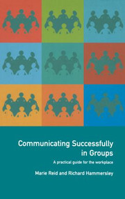 Communicating Successfully in Groups (A Practical Guide for the Workplace) by Richard Hammersley, Marie Reid, 9780415201032