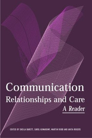 Communication, Relationships and Care (A Reader) by Sheila Barrett, Carol Komaromy, Martin Robb, Anita Rogers, 9780415326605