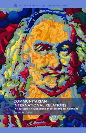 Communitarian International Relations (The Epistemic Foundations of International Relations) - 9780415335911 by Emanuel Adler, 9780415335911