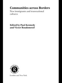 Communities Across Borders (New Immigrants and Transnational Cultures) - 9780415406727 by Paul Kennedy, Victor Roudometof, 9780415406727