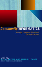 Community Informatics (Shaping Computer-Mediated Social Networks) by Dave Eagle, Barry Hague, Leigh Keeble, Brian D. Loader, 9780415231121