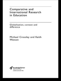 Comparative and International Research In Education (Globalisation, Context and Difference) by Michael Crossley, Keith Watson, 9780415191227