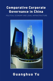 Comparative Corporate Governance in China (Political Economy and Legal Infrastructure) - 9780415403078 by Guanghua Yu, 9780415403078