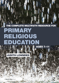 The Complete Multifaith Resource for Primary Religious Education (Ages 7-11) by Judith Lowndes, 9780415668682