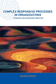 Complex Responsive Processes in Organizations (Learning and Knowledge Creation) by Ralph Stacey, 9780415249195