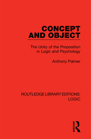 Concept and Object (The Unity of the Proposition in Logic and Psychology) - 9780367426255 by Anthony Palmer, 9780367426255