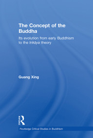 The Concept of the Buddha (Its Evolution from Early Buddhism to the Trikaya Theory) - 9780415600026 by Guang Xing, 9780415600026