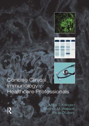 Concise Clinical Immunology for Healthcare Professionals by Mary Keogan, Eleanor M. Wallace, Paula O'Leary, 9780415298308