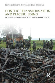 Conflict Transformation and Peacebuilding (Moving From Violence to Sustainable Peace) by Bruce W. Dayton, Louis Kriesberg, 9780415480857