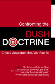 Confronting the Bush Doctrine (Critical Views from the Asia-Pacific) by Melvin Gurtov, Peter Van Ness, 9780415355346