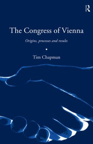 The Congress of Vienna (Origins, processes and results) - 9780415179942 by Tim Chapman, 9780415179942