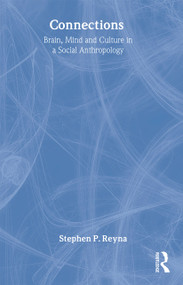 Connections (Brain, Mind and Culture in a Social Anthropology) - 9780415271554 by Stephen Reyna, 9780415271554