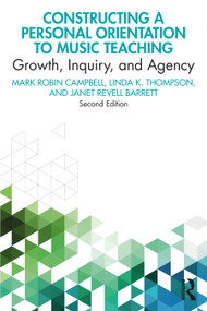 Constructing a Personal Orientation to Music Teaching (Growth, Inquiry, and Agency) - 9780367347208 by Mark Robin Campbell, Linda K. Thompson, Janet Revell Barrett, 9780367347208