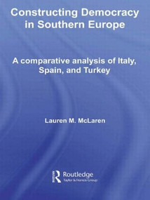 Constructing Democracy in Southern Europe (A comparative analysis of Italy, Spain and Turkey) - 9780415591614 by Lauren M. McLaren, 9780415591614