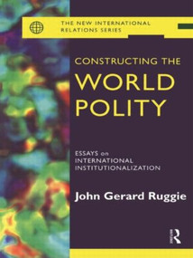 Constructing the World Polity (Essays on International Institutionalisation) - 9780415099912 by John Gerard Ruggie, 9780415099912