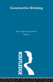 Constructive Drinking by Mary Douglas, 9780415606707