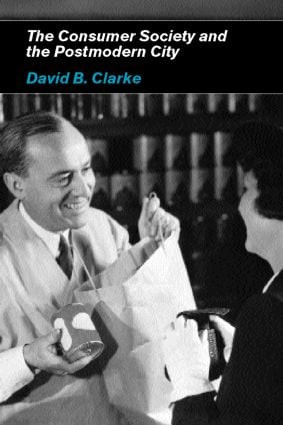 Consumer Society and the Post-modern City by David B Clarke, 9780415205153