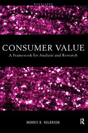 Consumer Value (A Framework for Analysis and Research) by Morris Holbrook, 9780415191937