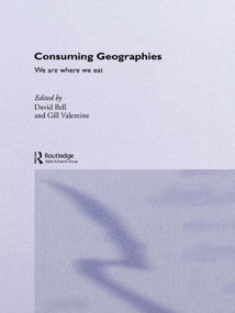Consuming Geographies (We Are Where We Eat) by David Bell, Gill Valentine, 9780415137683
