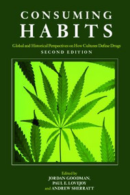 Consuming Habits: Global and Historical Perspectives on How Cultures Define Drugs (Drugs in History and Anthropology) - 9780415425827 by Jordan Goodman, Andrew Sherratt, Paul E. Lovejoy, 9780415425827