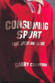 Consuming Sport (Fans, Sport and Culture) - 9780415288910 by Garry Crawford, 9780415288910