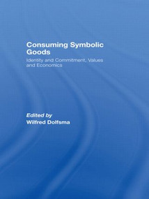 Consuming Symbolic Goods (Identity and Commitment, Values and Economics) - 9780415491389 by Wilfred Dolfsma, 9780415491389