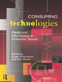 Consuming Technologies (Media and Information in Domestic Spaces) - 9780415117128 by Eric Hirsch, Roger Silverstone, 9780415117128