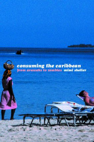Consuming the Caribbean (From Arawaks to Zombies) - 9780415257602 by Mimi Sheller, 9780415257602