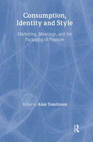 Consumption, Identity and Style (Marketing, meanings, and the packaging of pleasure) by Alan Tomlinson, 9780415011518