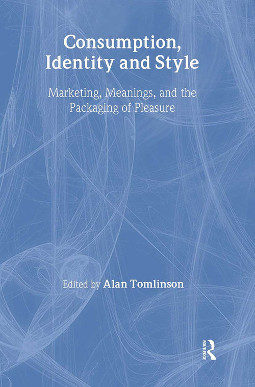 Consumption, Identity and Style (Marketing, meanings, and the packaging of pleasure) by Alan Tomlinson, 9780415011518