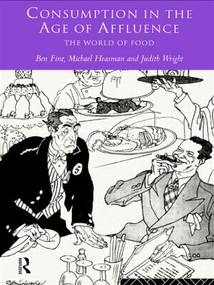 Consumption in the Age of Affluence (The World of Food) by Ben Fine, Michael Heasman, Judith Wright, 9780415135795