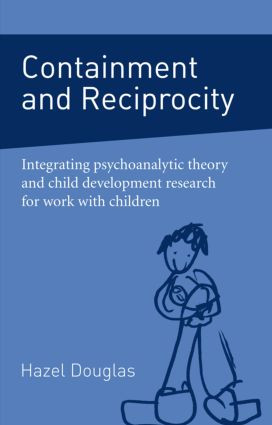 Containment and Reciprocity (Integrating Psychoanalytic Theory and Child Development Research for Work with Children) - 9780415396981 by Hazel Douglas, 9780415396981