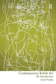 Contemporary British Art (An Introduction) - 9780415389747 by Grant Pooke, 9780415389747