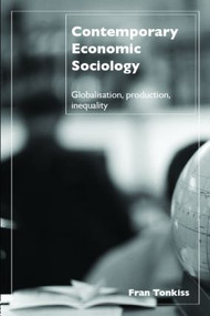 Contemporary Economic Sociology (Globalization, Production, Inequality) - 9780415300940 by Fran Tonkiss, 9780415300940