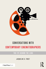 Conversations with Contemporary Cinematographers (The Eye Behind the Lens) - 9780367362638 by Jacqueline Frost, 9780367362638