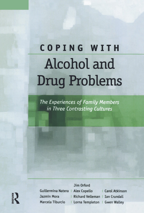Coping with Alcohol and Drug Problems (The Experiences of Family Members in Three Contrasting Cultures) - 9780415647038 by Jim Orford, Guillermina Natera, Alex Copello, Carol Atkinson, Jazmin Mora, Richard Velleman, Ian Crundall, Marcela Tiburcio, Lorna Templeton, Gwen Walley, 9780415647038