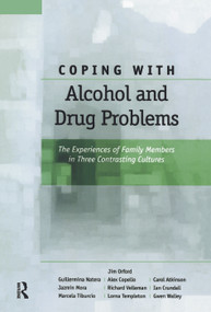 Coping with Alcohol and Drug Problems (The Experiences of Family Members in Three Contrasting Cultures) - 9780415647038 by Jim Orford, Guillermina Natera, Alex Copello, Carol Atkinson, Jazmin Mora, Richard Velleman, Ian Crundall, Marcela Tiburcio, Lorna Templeton, Gwen Walley, 9780415647038